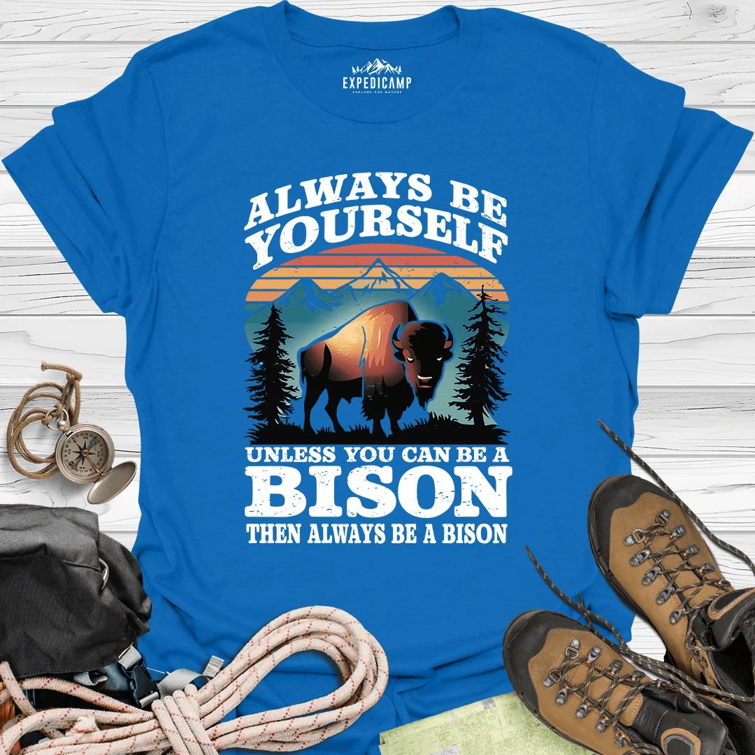 Always Be Yourself Unless You Can Be A Bison T-Shirt – Royal – Outdoor apparel for travel, hiking, camping, and nature lovers – ExpediCamp