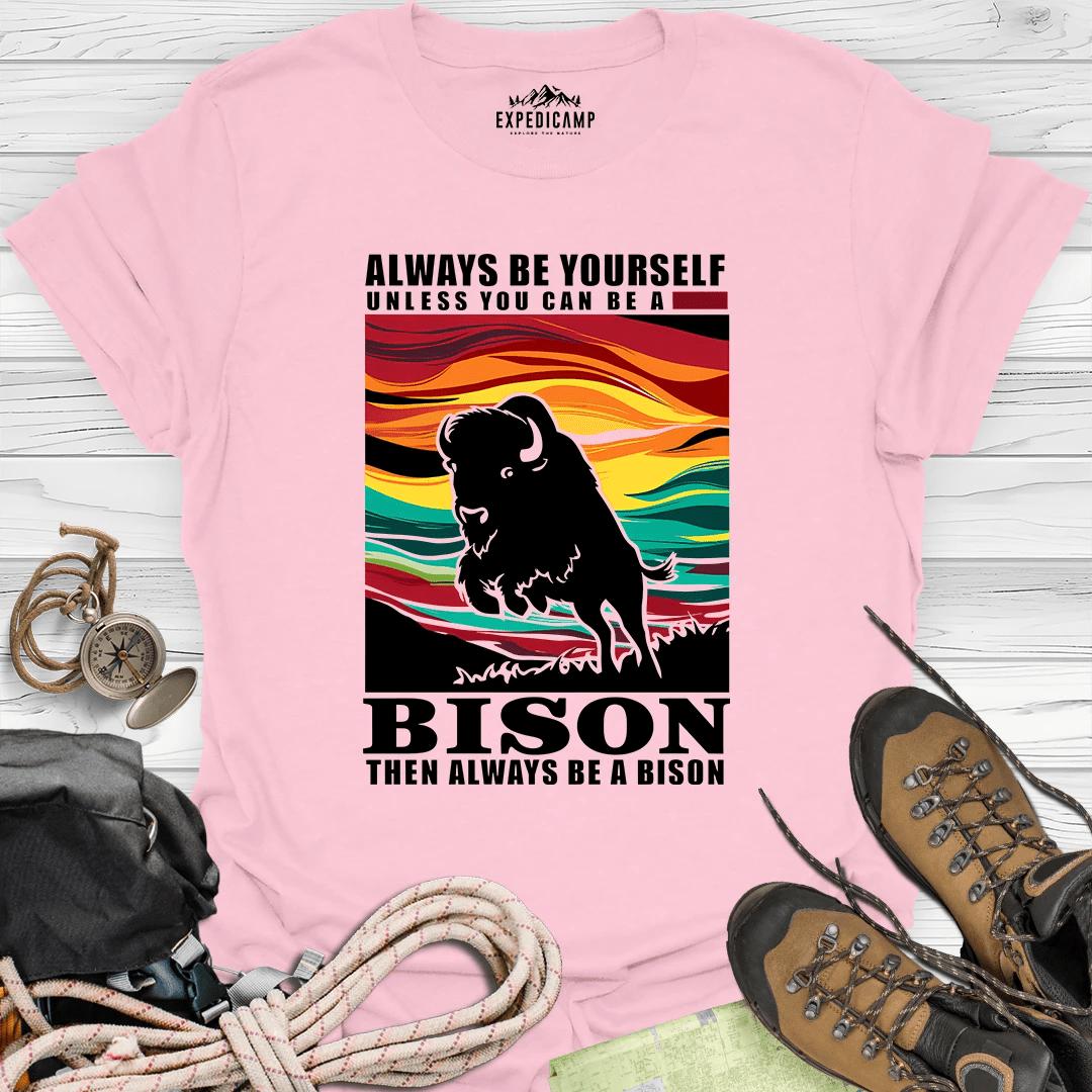 Always Be Yourself Unless You Can Be A Bison T-Shirt – Light Pink – Outdoor apparel for travel, hiking, camping, and nature lovers – ExpediCamp