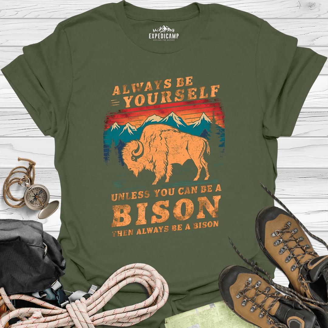 Always Be Yourself Unless You Can Be A Bison T-Shirt – Military Green – Outdoor apparel for travel, hiking, camping, and nature lovers – ExpediCamp