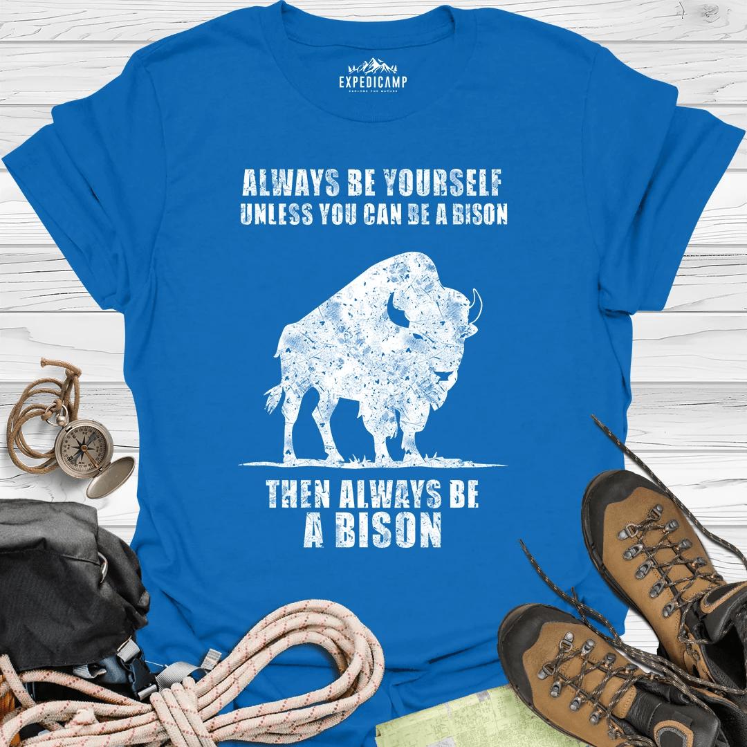Always Be Yourself Unless You Can Be A Bison T-Shirt – Royal – Outdoor apparel for travel, hiking, camping, and nature lovers – ExpediCamp