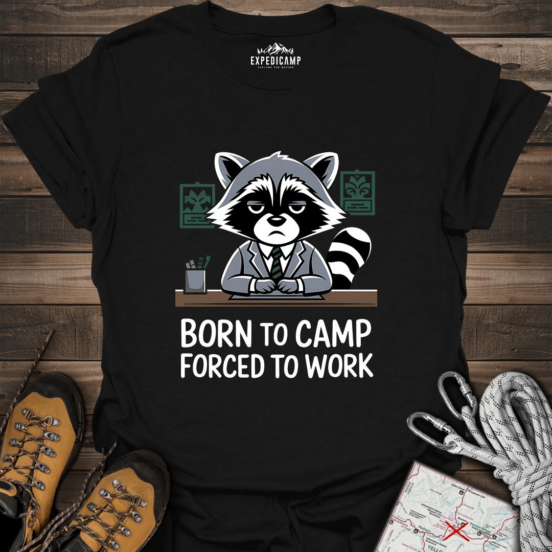 Born To Camp Forced To Work T-Shirt – Black – Outdoor apparel for travel, hiking, camping, and nature lovers – ExpediCamp