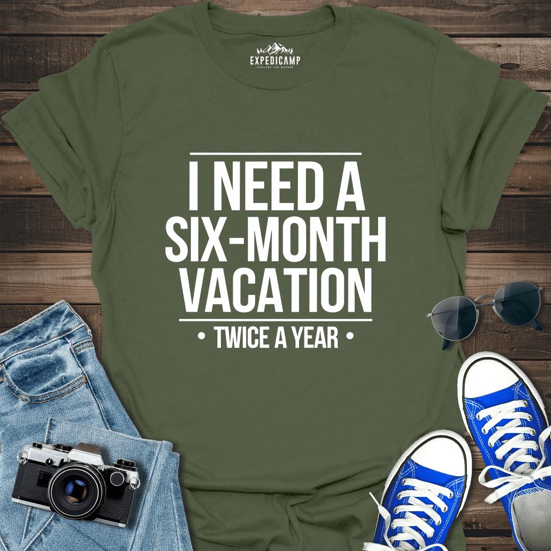 I Need Six-Month Vacation T-Shirt – Military Green – Outdoor apparel for travel, hiking, camping, and nature lovers – ExpediCamp