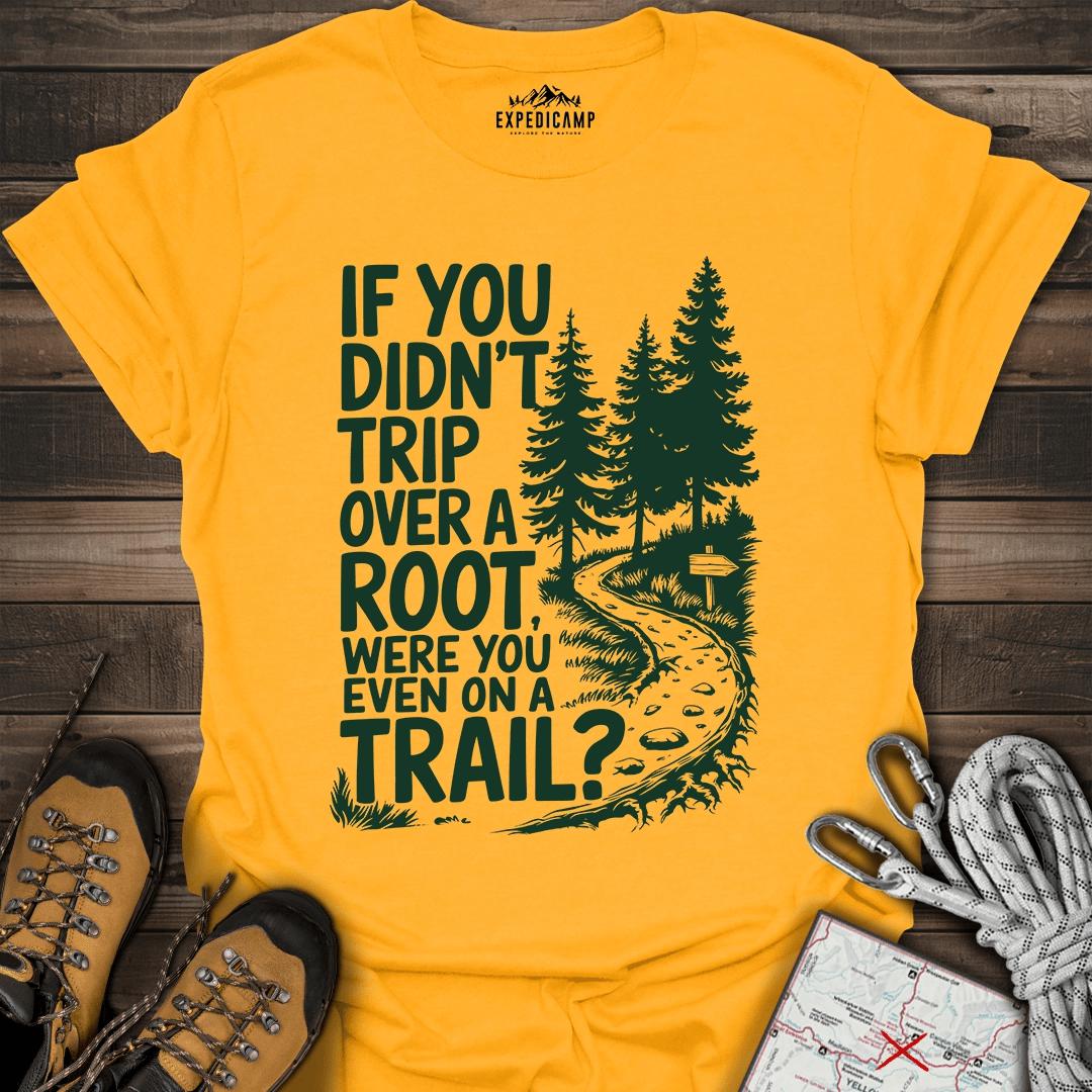If You Didn't Trip Over A Root T-Shirt – Gold – Outdoor apparel for travel, hiking, camping, and nature lovers – ExpediCamp