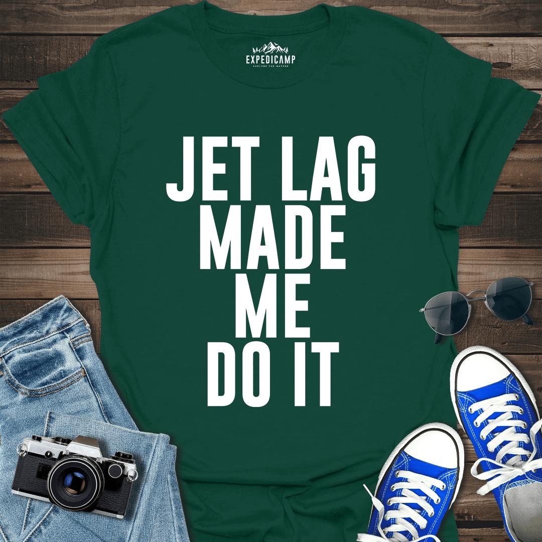Jet Lag Made Me Do It T-Shirt – Forest Green – Outdoor apparel for travel, hiking, camping, and nature lovers – ExpediCamp