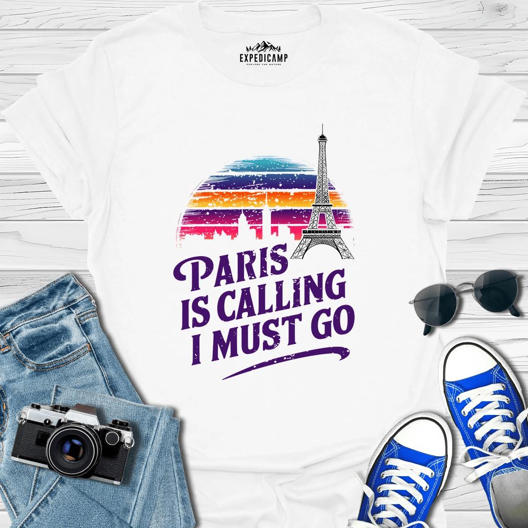 Paris Is Calling And I Must Go - France Vacation T-Shirt – White – Outdoor apparel for travel, hiking, camping, and nature lovers – ExpediCamp