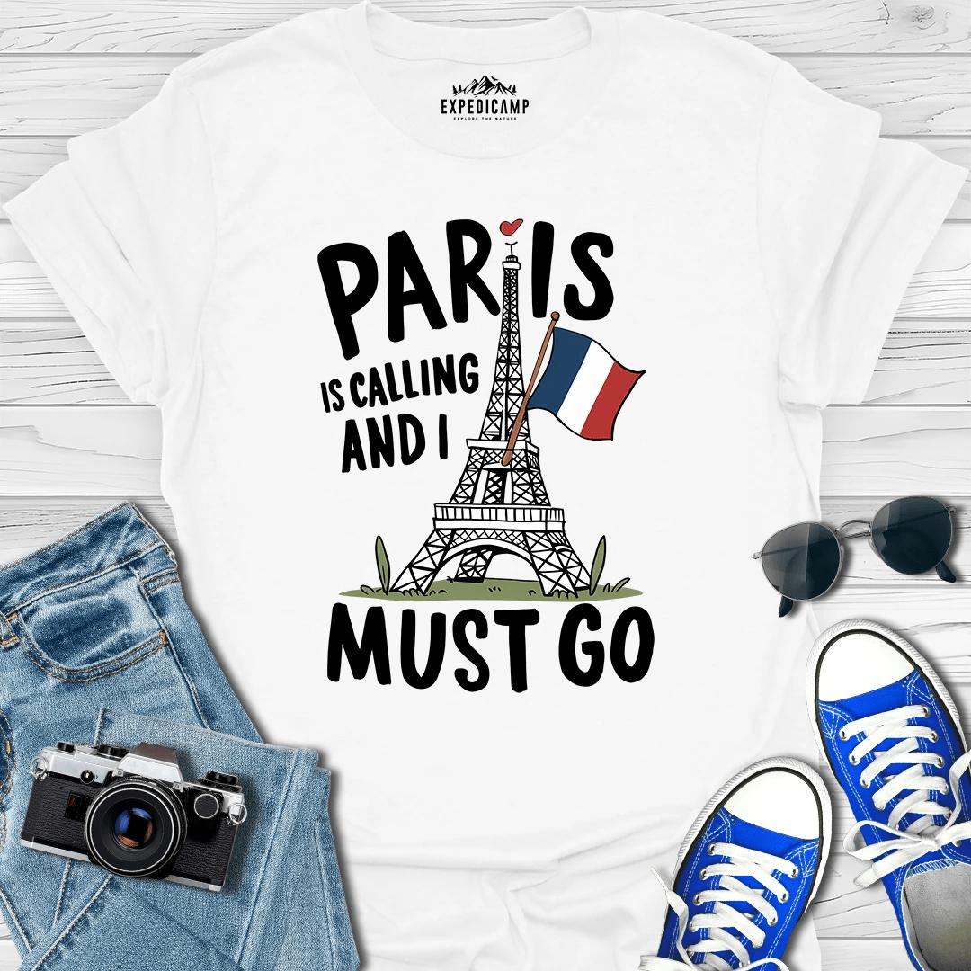 Paris Is Calling And I Must Go - France Vacation T-Shirt – White – Outdoor apparel for travel, hiking, camping, and nature lovers – ExpediCamp