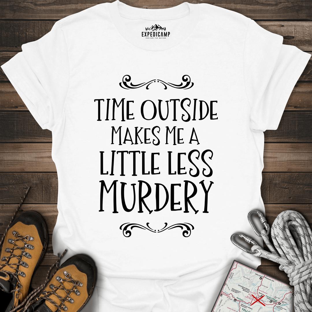 Time Outside Makes Me A Little Less Murdery T-Shirt – White – Outdoor apparel for travel, hiking, camping, and nature lovers – ExpediCamp