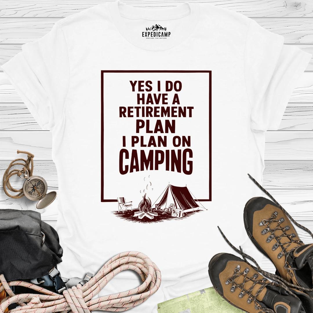Yes I Do Have A Retirement Plan - I Plan On Camping T-Shirt – White – Outdoor apparel for travel, hiking, camping, and nature lovers – ExpediCamp