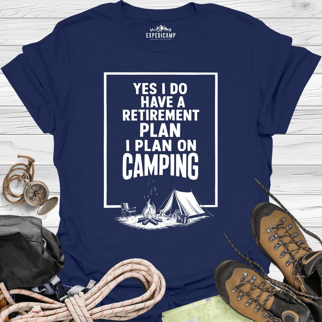 Yes I Do Have A Retirement Plan - I Plan On Camping T-Shirt – Navy – Outdoor apparel for travel, hiking, camping, and nature lovers – ExpediCamp