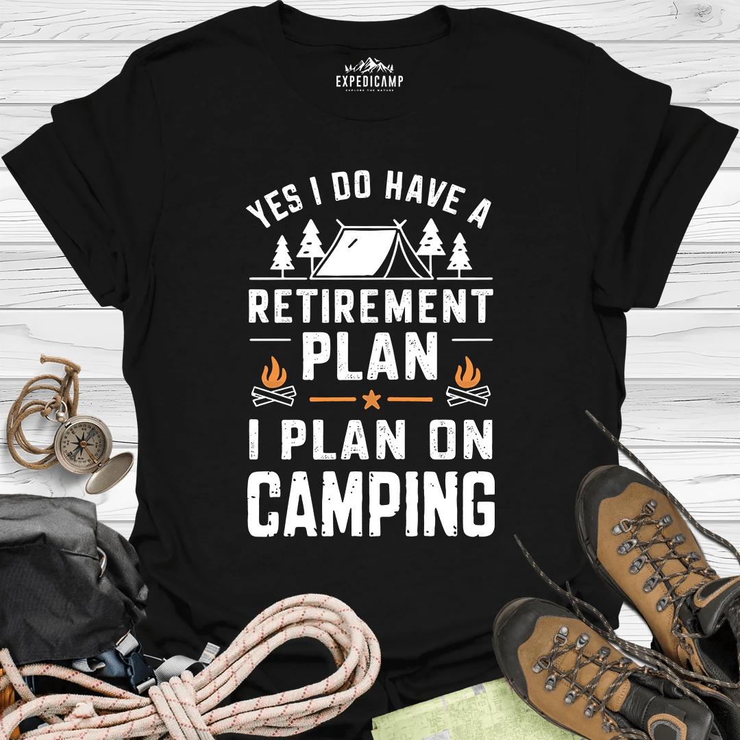 Yes I Do Have A Retirement Plan - I Plan On Camping T-Shirt – Black – Outdoor apparel for travel, hiking, camping, and nature lovers – ExpediCamp