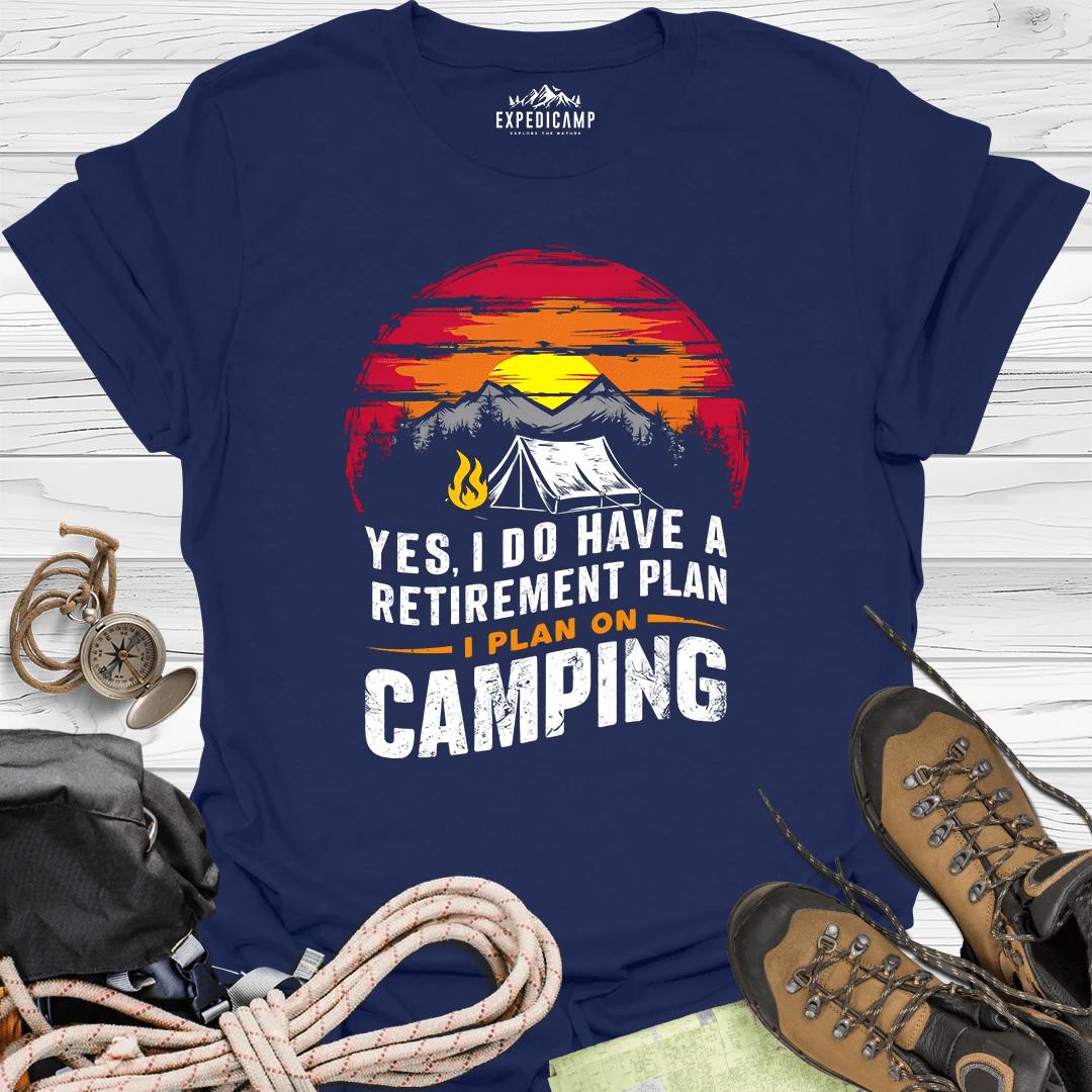 Yes I Do Have A Retirement Plan - I Plan On Camping T-Shirt – Navy – Outdoor apparel for travel, hiking, camping, and nature lovers – ExpediCamp