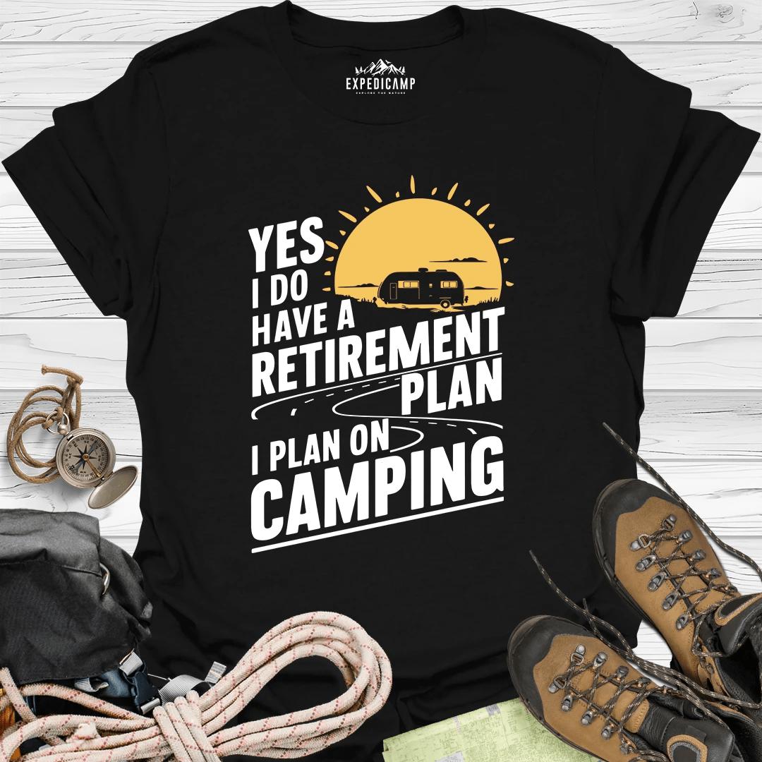 Yes I Do Have A Retirement Plan - I Plan On Camping T-Shirt – Black – Outdoor apparel for travel, hiking, camping, and nature lovers – ExpediCamp