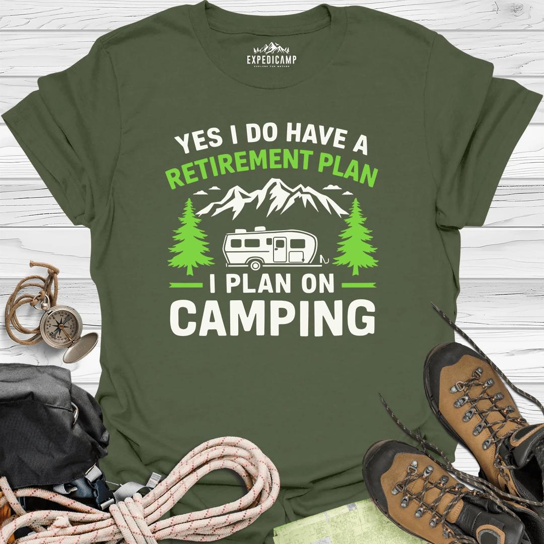 Yes I Do Have A Retirement Plan - I Plan On Camping T-Shirt – Military Green – Outdoor apparel for travel, hiking, camping, and nature lovers – ExpediCamp