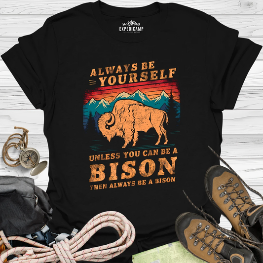 Always Be Yourself Unless You Can Be A Bison T-Shirt