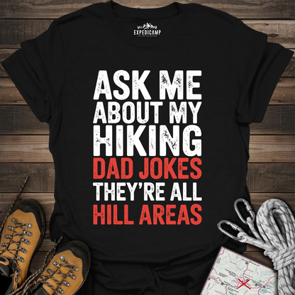 Ask Me About My Hiking Dad Jokes They're All Hill Areas T-Shirt