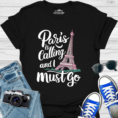 Paris Is Calling And I Must Go - France Vacation T-Shirt