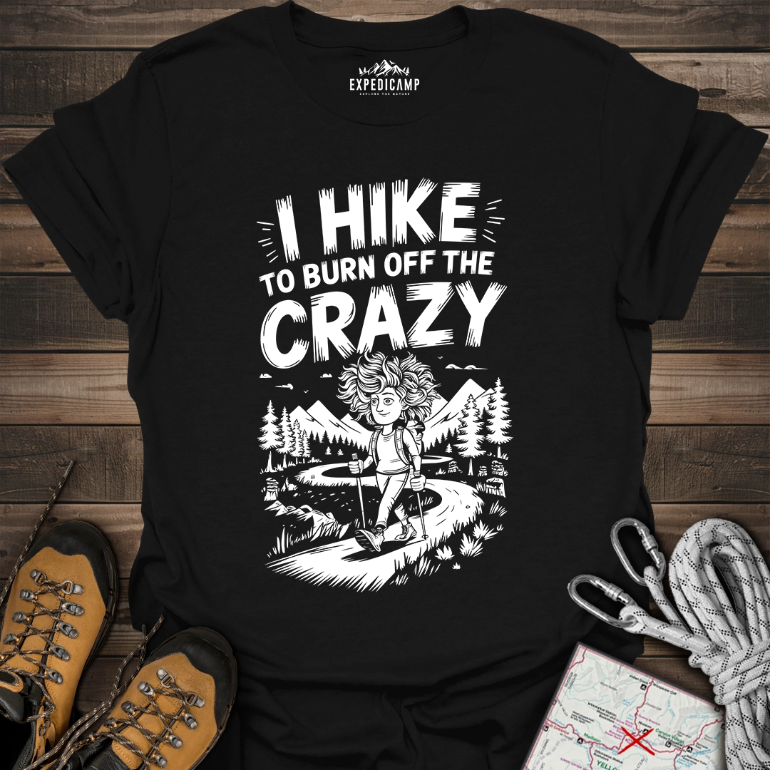 I Hike To Burn Off The Crazy T-Shirt