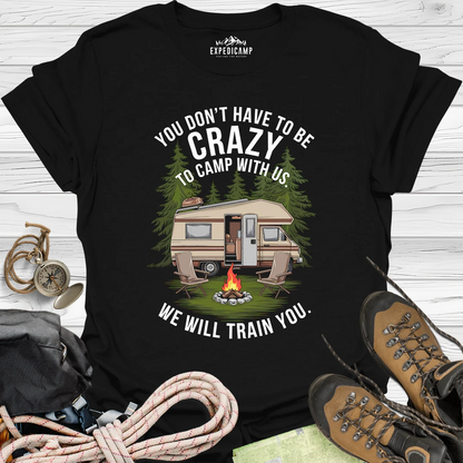 You Don't Have To Be Crazy T-Shirt