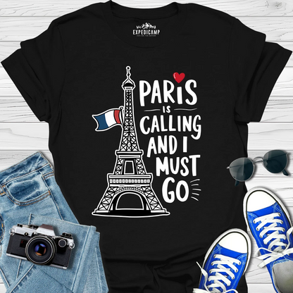 Paris Is Calling And I Must Go - France Vacation T-Shirt