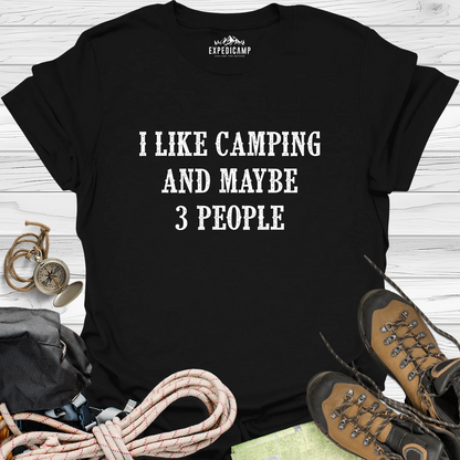 I Like Camping And Maybe 3 People T-Shirt