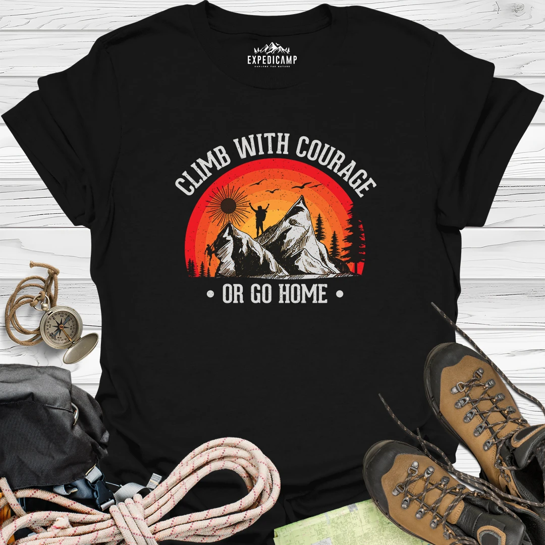 Climb With Courage Or Go Home T-Shirt