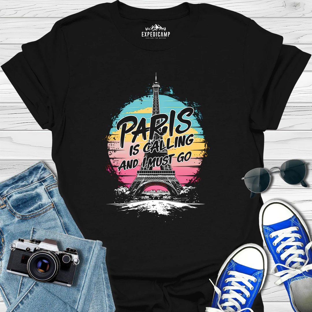 Paris Is Calling And I Must Go - France Vacation T-Shirt