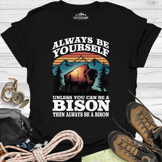 Always Be Yourself Unless You Can Be A Bison T-Shirt