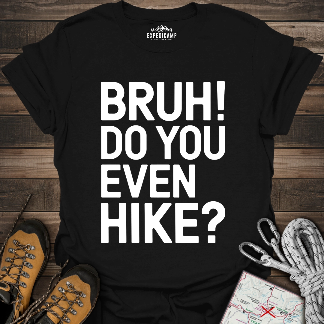 Bruh Do You Even Hike T-Shirt