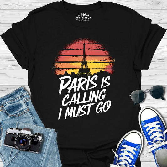 Paris Is Calling And I Must Go - France Vacation T-Shirt