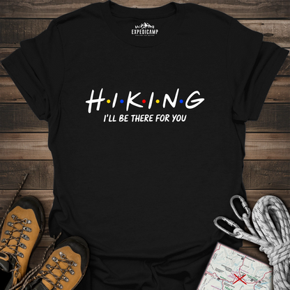 Hiking I'll Be There For You T-Shirt