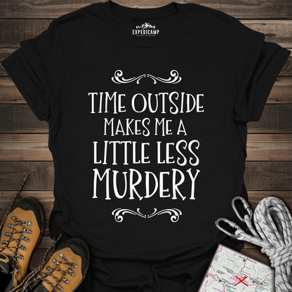 Time Outside Makes Me A Little Less Murdery T-Shirt