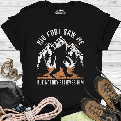 Bigfoot Saw Me But Nobody Believes Him T-Shirt