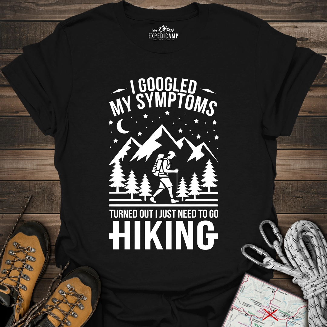 I Googled My Symptoms I Need Hiking T-Shirt