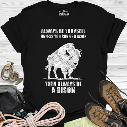 Always Be Yourself Unless You Can Be A Bison T-Shirt