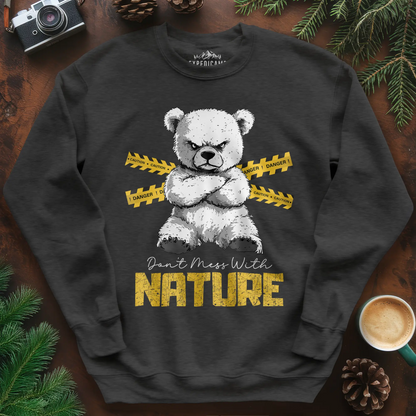 Don’t Mess With Nature (Caution) Sweatshirt