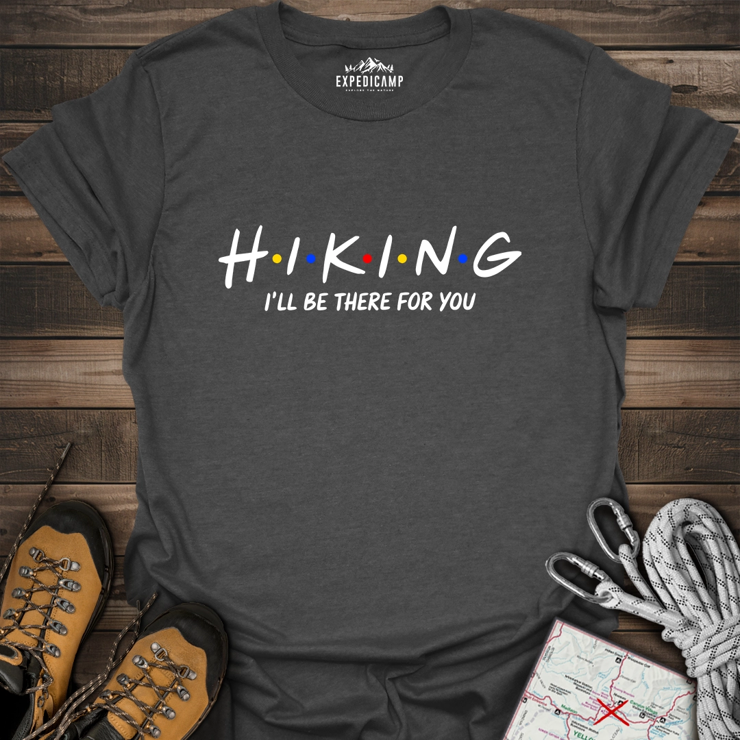 Hiking I'll Be There For You T-Shirt