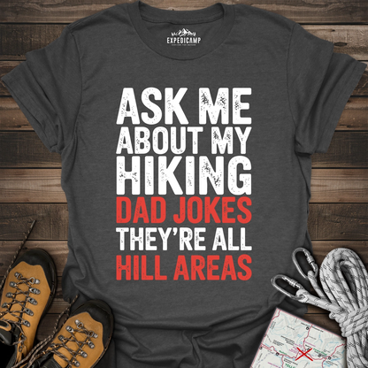 Ask Me About My Hiking Dad Jokes They're All Hill Areas T-Shirt