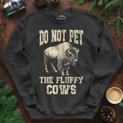 Do Not Pet The Fluffy Cows Sweatshirt