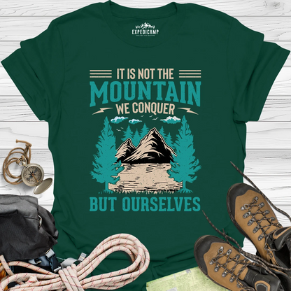 It Is Not The Mountain We Conquer But Ourselves T-Shirt