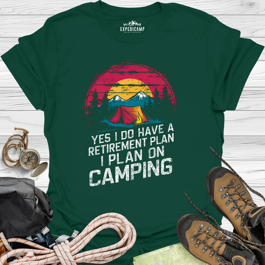 Yes I Do Have A Retirement Plan - I Plan On Camping T-Shirt