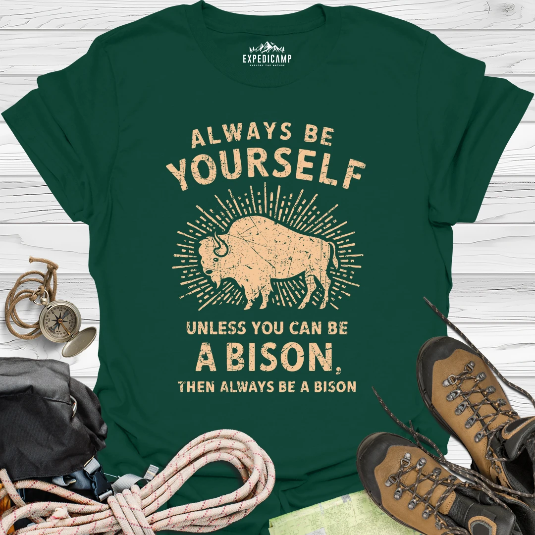 Always Be Yourself Unless You Can Be A Bison T-Shirt