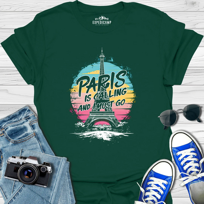 Paris Is Calling And I Must Go - France Vacation T-Shirt