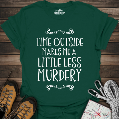 Time Outside Makes Me A Little Less Murdery T-Shirt