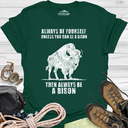 Always Be Yourself Unless You Can Be A Bison T-Shirt