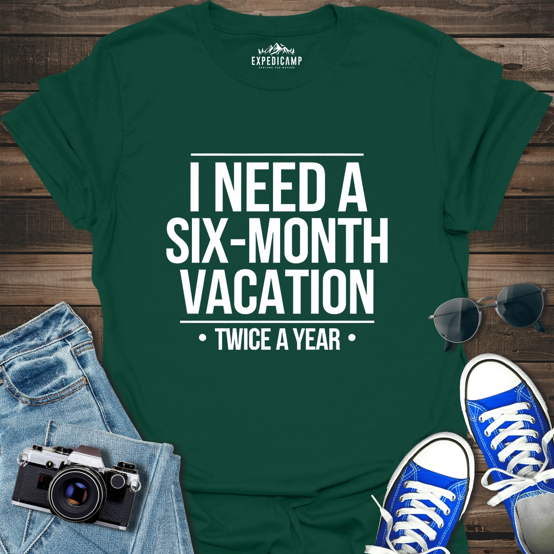 I Need Six-Month Vacation T-Shirt