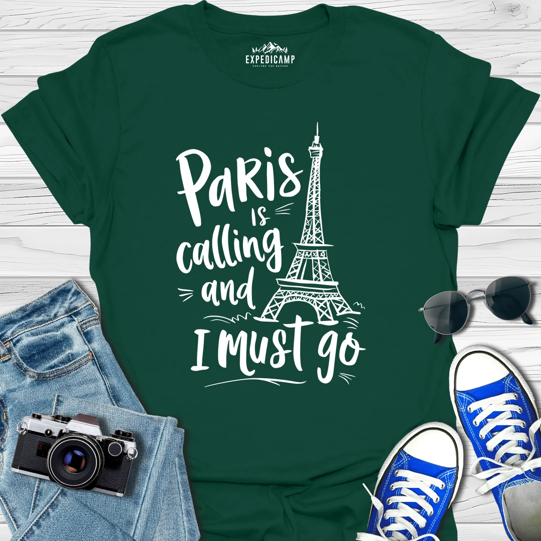 Paris Is Calling And I Must Go - France Vacation T-Shirt