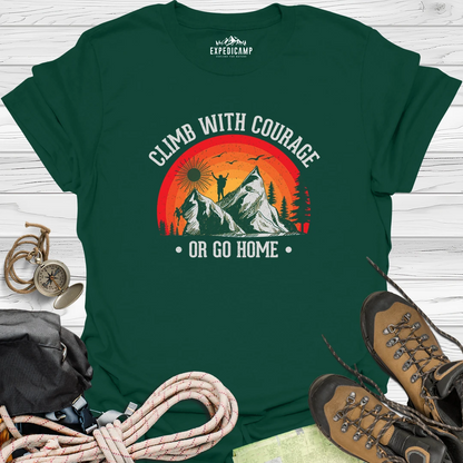 Climb With Courage Or Go Home T-Shirt