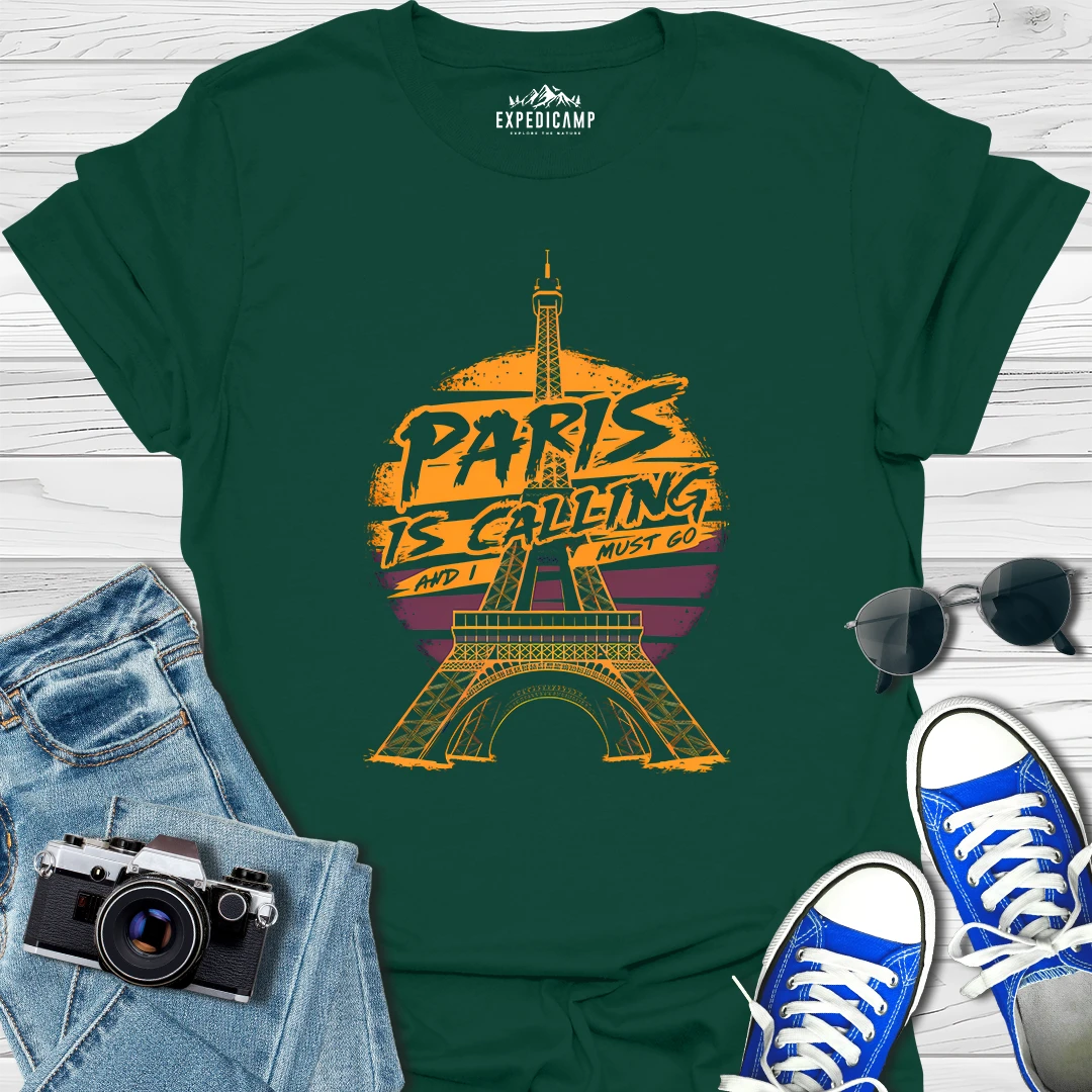 Paris Is Calling And I Must Go - France Vacation T-Shirt