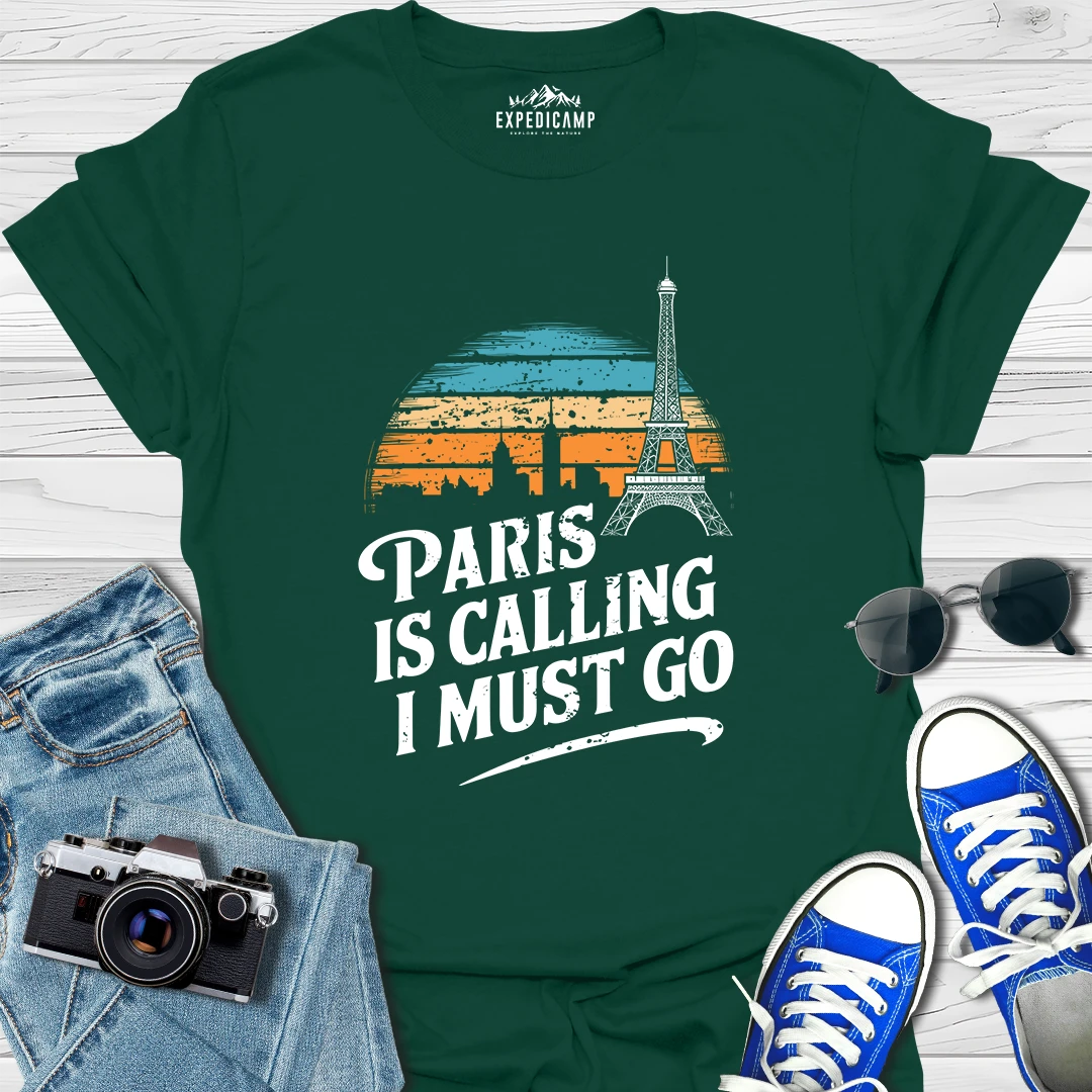 Paris Is Calling And I Must Go - France Vacation T-Shirt