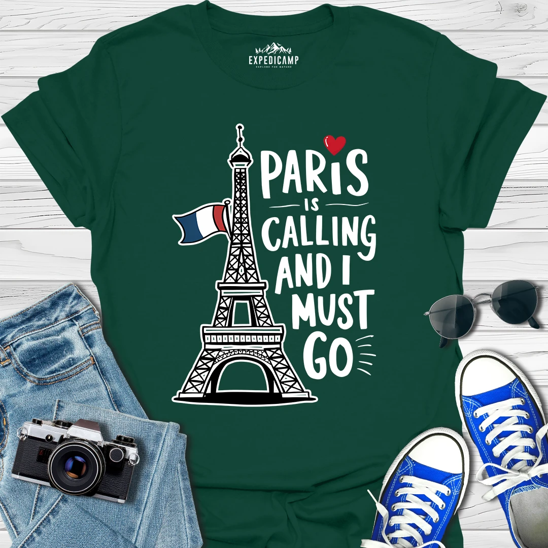 Paris Is Calling And I Must Go - France Vacation T-Shirt